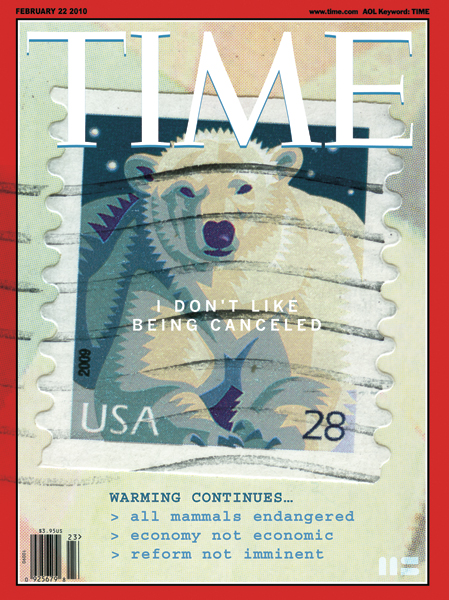 Time Magazine Cover Design by Mark Smollin February 2010: WARMING CONTINUES, all mammals endangered, economy not economic, reform not imminent.