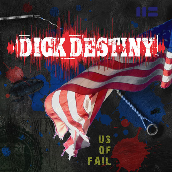 Dick Destiny, US Of Fail CD Cover Design by Mark Smollin