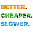 BetterCheaperSlower.com